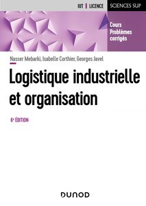 Logistique industrielle et organisation - 6e éd. Cours, exercices et études de cas