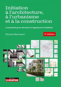 Initiation à l'architecture, à l'urbanisme et à la construction L'essentiel pour aborder le logement et l'habitat