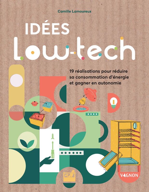 Idées low-tech 19 réalisations faciles pour économiser l'énergie et gagner en autonomie