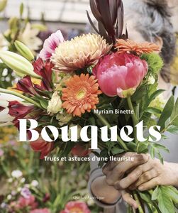 Bouquets Trucs et astuces d’une fleuriste