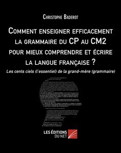 Comment enseigner efficacement la grammaire du CP au CM2 pour mieux comprendre et écrire la langue française ? Les cents ciels (l’essentiel) de la grand-mère (grammaire)