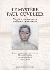 Le Mystère Paul Cuvelier Un artiste sans concession révélé par sa correspondance