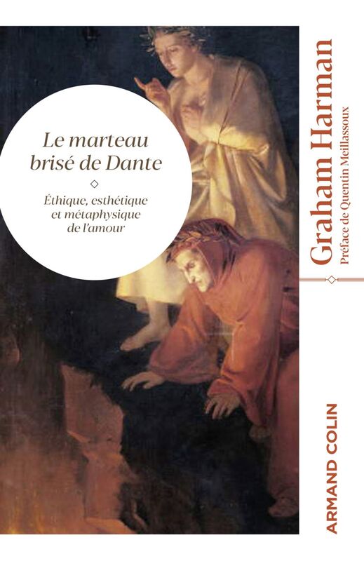 Le marteau brisé de Dante Éthique, esthétique et métaphysique de l'amour