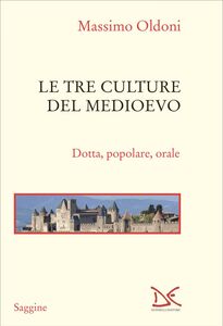 Le tre culture del Medioevo Dotta, popolare, orale