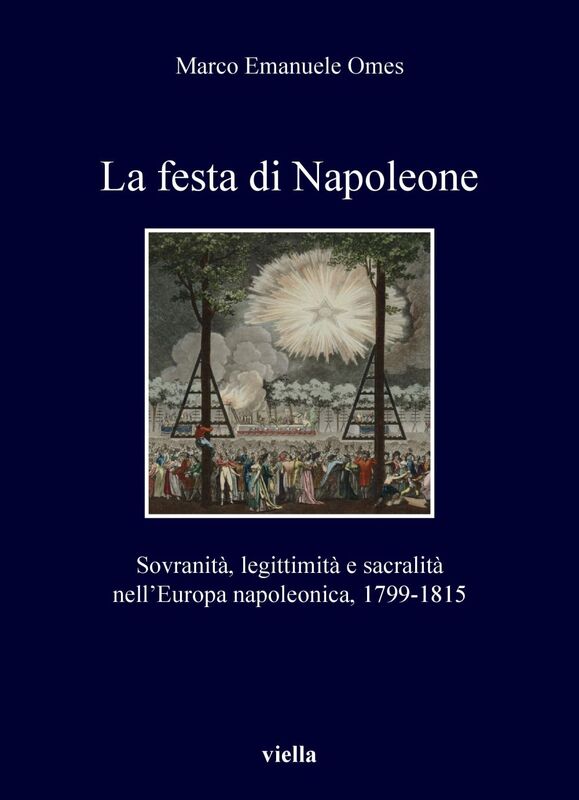 La festa di Napoleone Sovranità, legittimità e sacralità nell’Europa napoleonica, 1799-1815