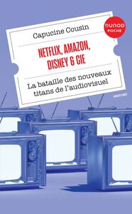 Netflix, Amazon, Disney & Cie La bataille des nouveaux titans de l'audiovisuel