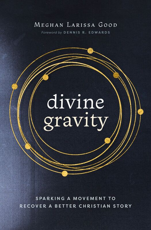 Divine Gravity Sparking a Movement to Recover a Better Christian Story