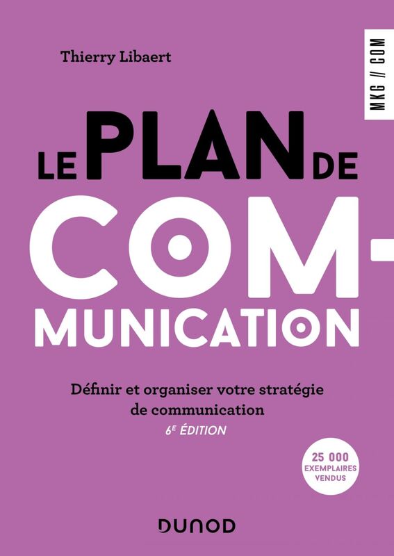 Le plan de communication - 6e éd. Définir et organiser votre stratégie de communication