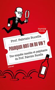 Pourquoi boit-on du vin ? Une enquête insolite et palpitante du Prof. Fabrizio Bucella