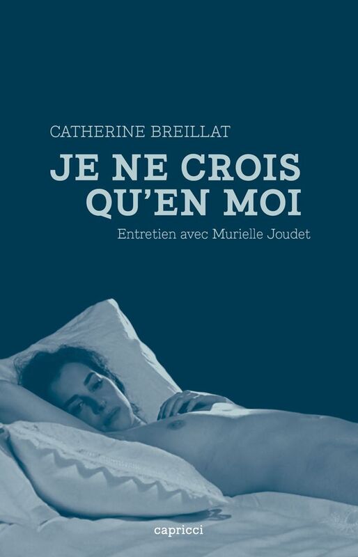 Catherine Breillat, "Je ne crois qu'en moi" Entretien avec Murielle Joudet