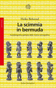 La scimmia in bermuda Autobiografia spietata della ricerca etnografica
