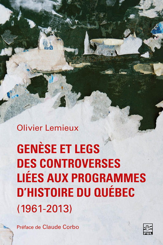 Genèse et legs des controverses liées aux programmes d’histoire du Québec (1961-2013)