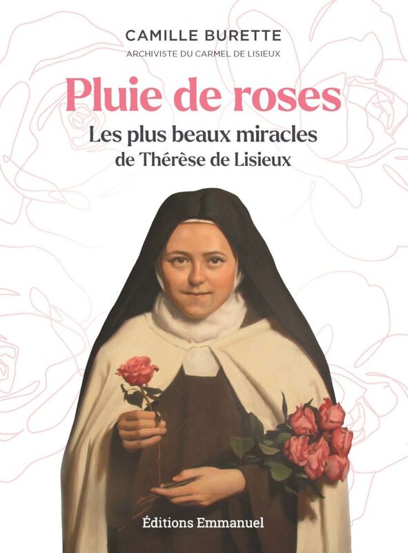 Pluie de roses Les plus beaux miracles de Thérèse de Lisieux