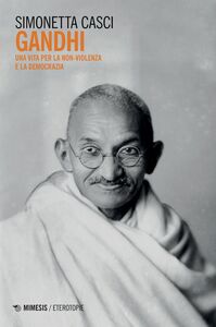 Gandhi Una vita per la non-violenza e la democrazia