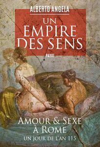 Un empire des sens Amour et sexe à Rome, un jour de l'an 115