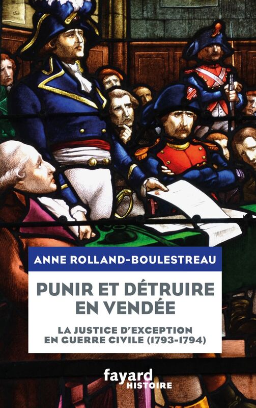 Punir et détruire en Vendée militaire La justice d'exception en guerre civile (1793-1794)