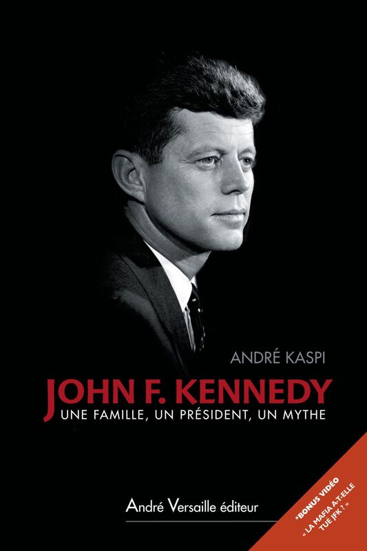 John F. Kennedy Une famille, un président, un mythe
