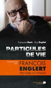 Particules de vie Conversation avec François Englert, prix Nobel de physique