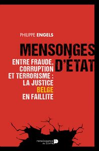 Mensonges d'État Entre fraude, corruption et terrorisme : la justice belge en faillite