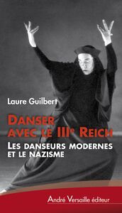 Danser avec le IIIe Reich Les danseurs modernes et le nazisme