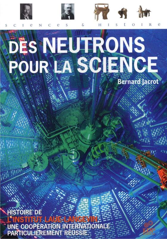 Des neutrons pour la science Histoire de l'Institut Laue-Langevin, une coopération internationale particulièrement réussie