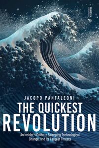 The Quickest Revolution An Insider’s Guide to Sweeping Technological Change, and Its Largest Threats