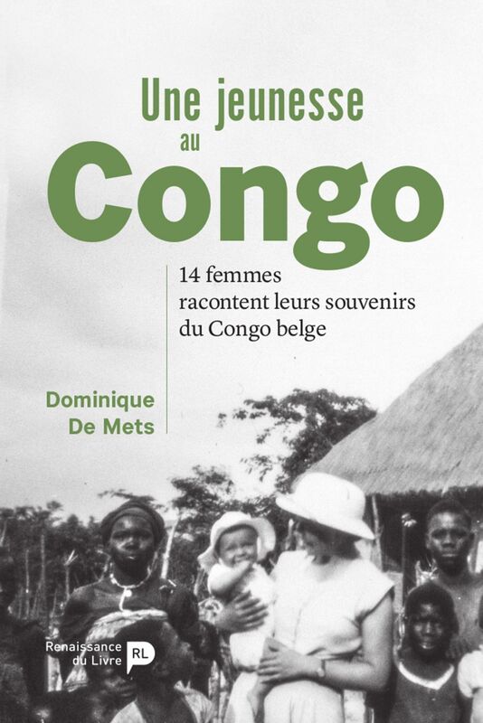 Une jeunesse au Congo 14 femmes racontent leurs souvenirs du Congo belge