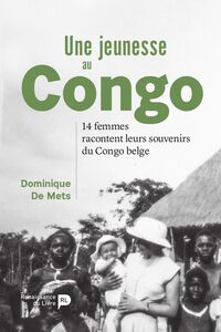 Une jeunesse au Congo 14 femmes racontent leurs souvenirs du Congo belge