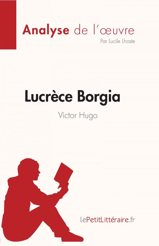 Lucrèce Borgia de Victor Hugo (Fiche de lecture) Analyse complète et résumé détaillé de l'oeuvre