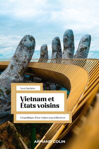Vietnam et États voisins Géopolitique d'une région sous influences