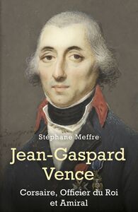 Jean-Gaspard Vence Corsaire, Officier du Roi et Amiral