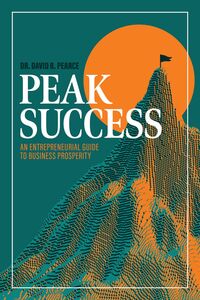 Peak Success An Entrepreneurial Guide to Business Prosperity
