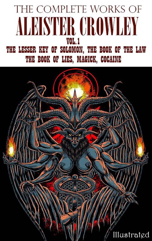 The Complete Works of Aleister Crowley. Vol.1 The Lesser Key of Solomon, The Book of the Law, The Book of Lies, Magick, Cocaine