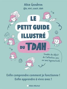 Le Petit Guide illustré du TDAH Enfin comprendre comment je fonctionne ! Enfin apprendre à vivre avec !