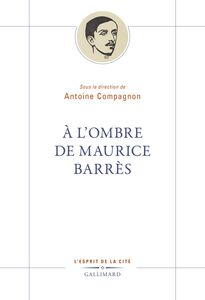 À l’ombre de Maurice Barrès