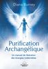 Purification Archangélique Un manuel de libération des énergies indésirables