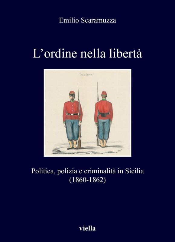 L’ordine nella libertà Politica, polizia e criminalità in Sicilia (1860-1862)