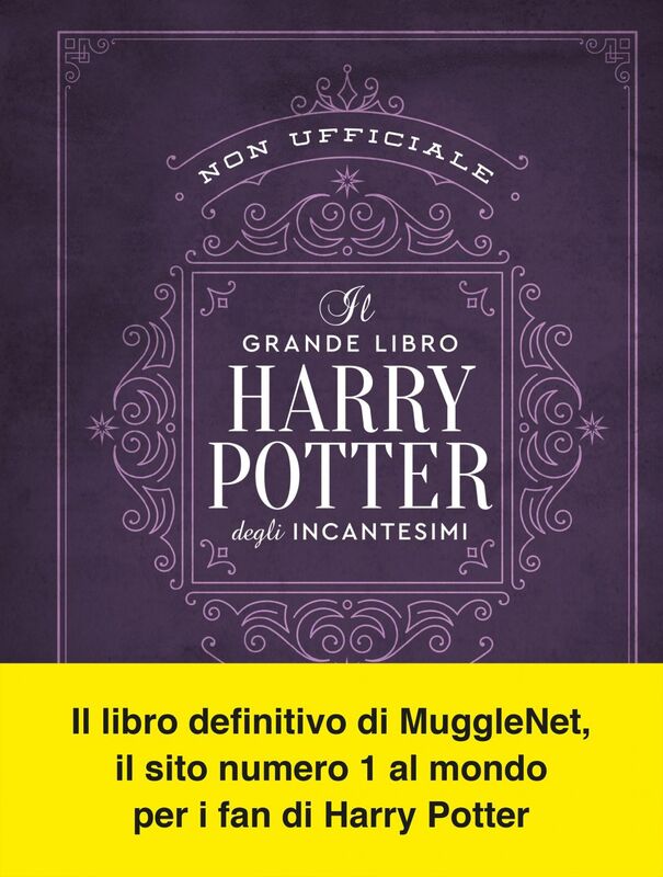 Il grande libro degli incantesimi di Harry Potter (non ufficiale) Guida completa a tutti gli incanti e le maledizioni