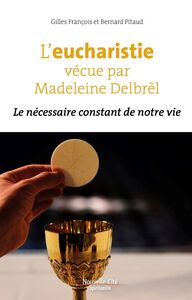 L’eucharistie vécue par Madeleine Delbrêl Le nécessaire constant de notre vie