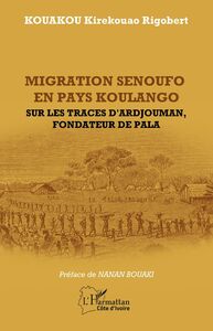 Migration senoufo en pays Koulango Sur les traces d'Ardjouman, fondateur de pala