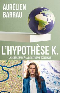 L'Hypothèse K La science face à la catastrophe écologique