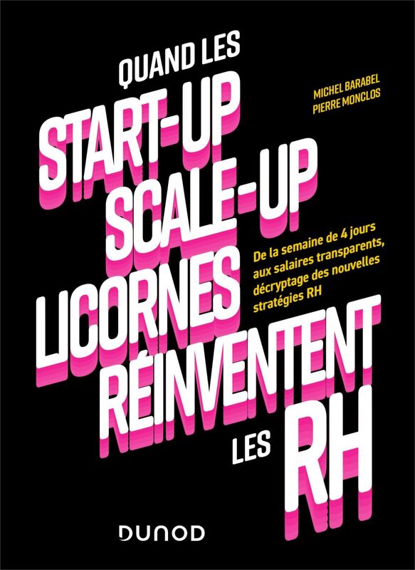 Quand les start-up, scale-up et licornes réinventent les RH De la semaine de 4 jours aux salaires transparents, décryptage des nouvelles stratégies RH