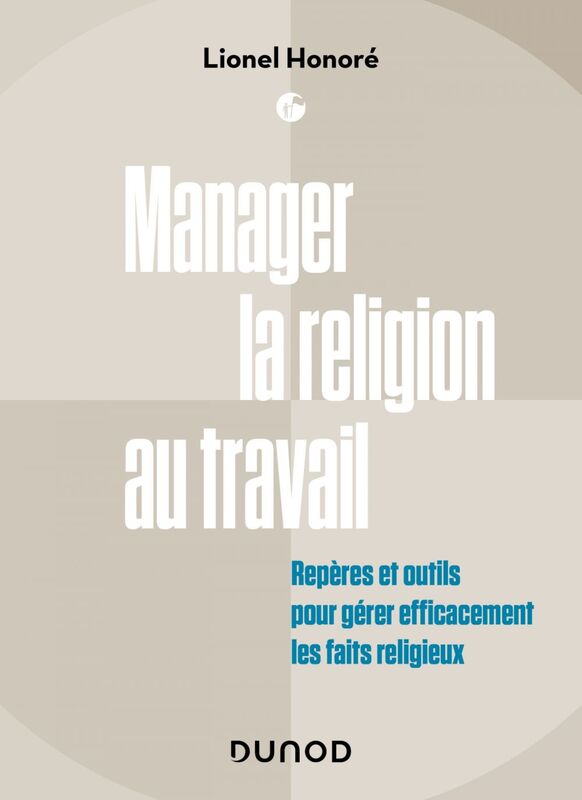 Manager la religion au travail Repères et outils pour gérer efficacement les faits religieux