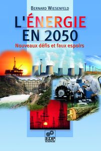 L'énergie en 2050 - Nouveaux défis et faux espoirs