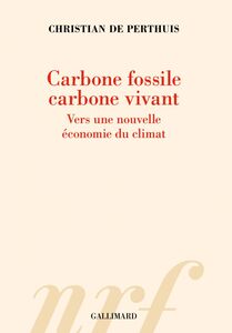 Carbone fossile, carbone vivant. Vers une nouvelle économie du climat