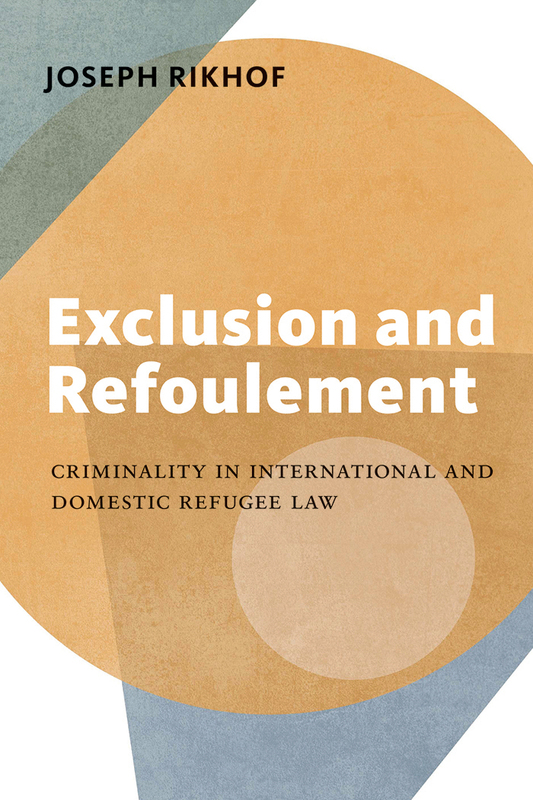 Exclusion and Refoulement Criminality in International and Domestic Refugee Law