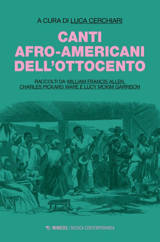 Canti afro-americani dell’Ottocento Raccolti da William Francis Allen, Charles Pickard Ware e Lucy McKim Garrison