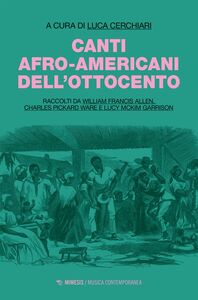 Canti afro-americani dell’Ottocento Raccolti da William Francis Allen, Charles Pickard Ware e Lucy McKim Garrison