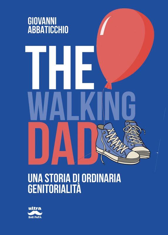 The walking dad Una storia di ordinaria genitorialità