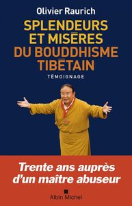 Splendeurs et misères du bouddhisme tibétain Trente ans auprès d’un maître abuseur